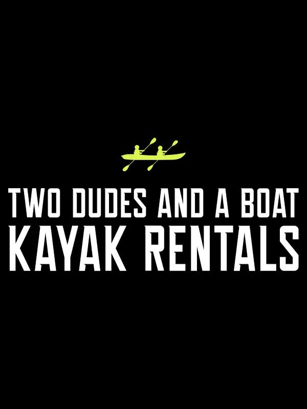Two Dudes and a Boat Kayak Rentals